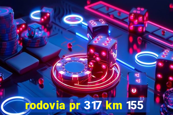 rodovia pr 317 km 155